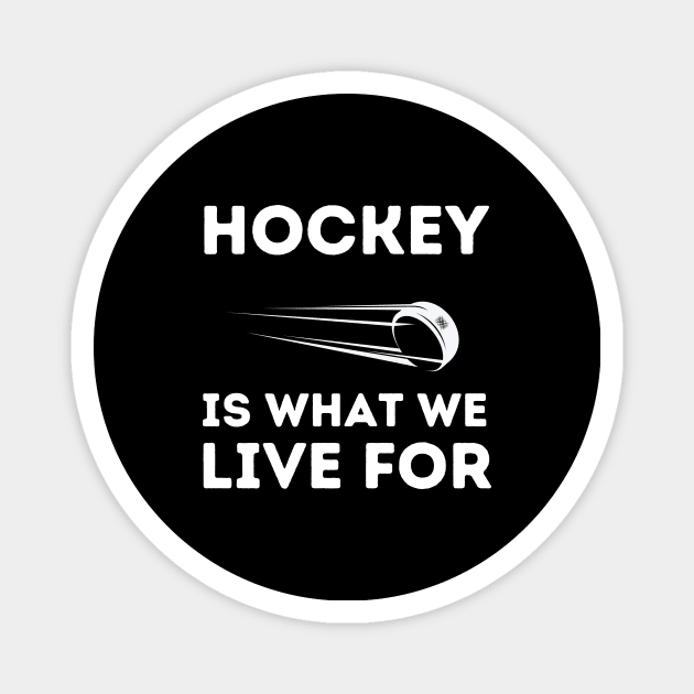 Hockey Is What We Live For Magnet by NICHE&NICHE